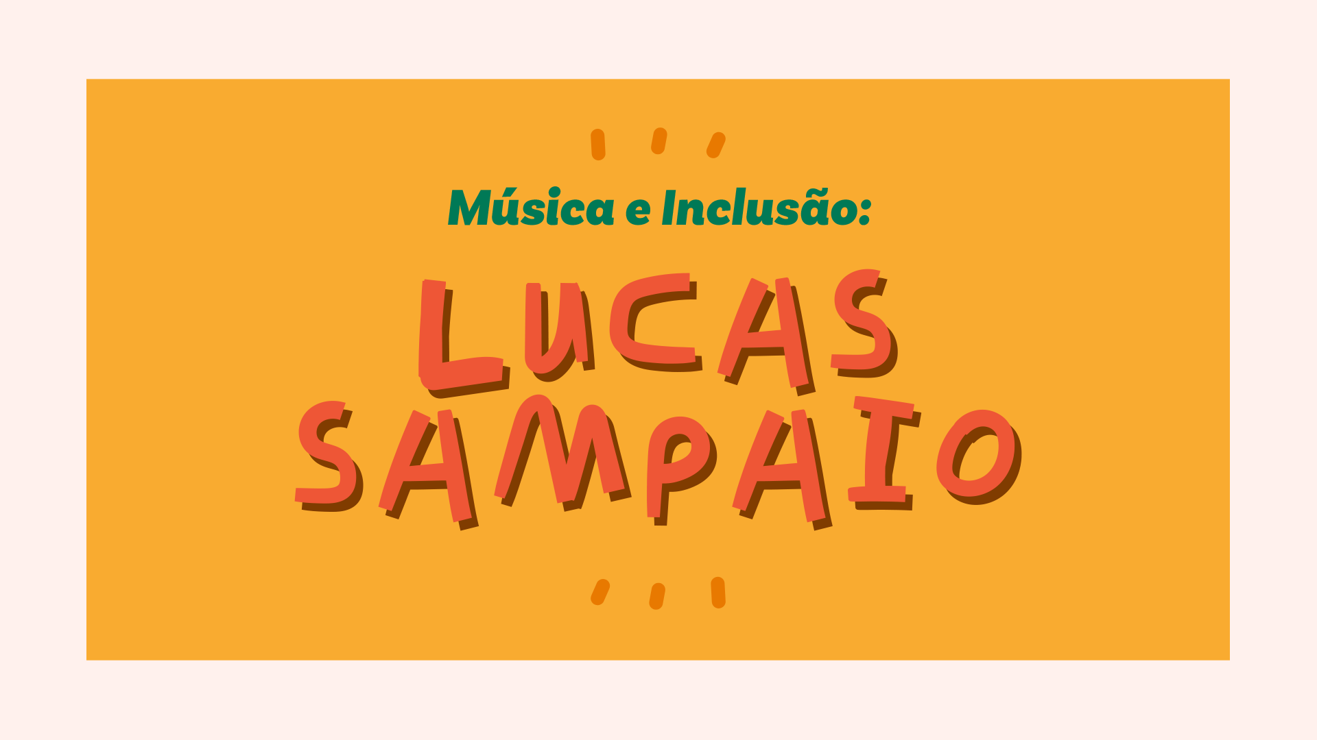 Capa da palestra principal do palestrante autista Lucas Sampaio, "Música e Inclusão".