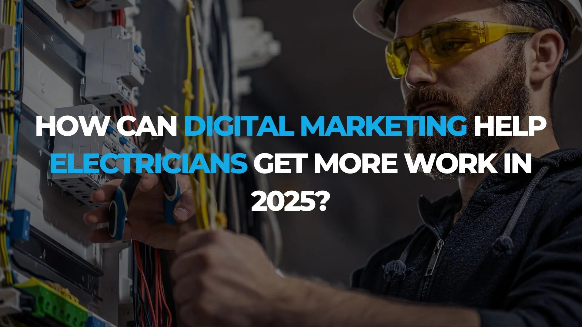 How Can Digital Marketing Help Electricians Get More Work in 2025?