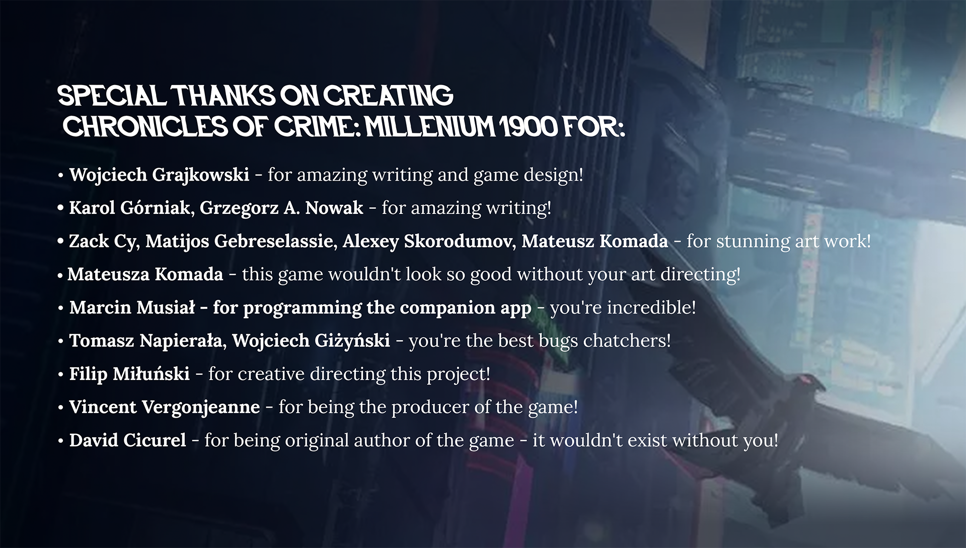 Special thanks to Wojciech Grajkowski, Karol Górniak, Grzegorz. A. Nowak, Zack Cy, Matijos