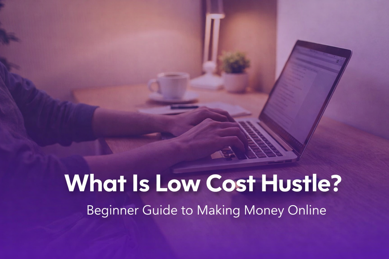 What Is Low Cost Hustle A Beginner’s Guide to Making Money Online_low cost hustle