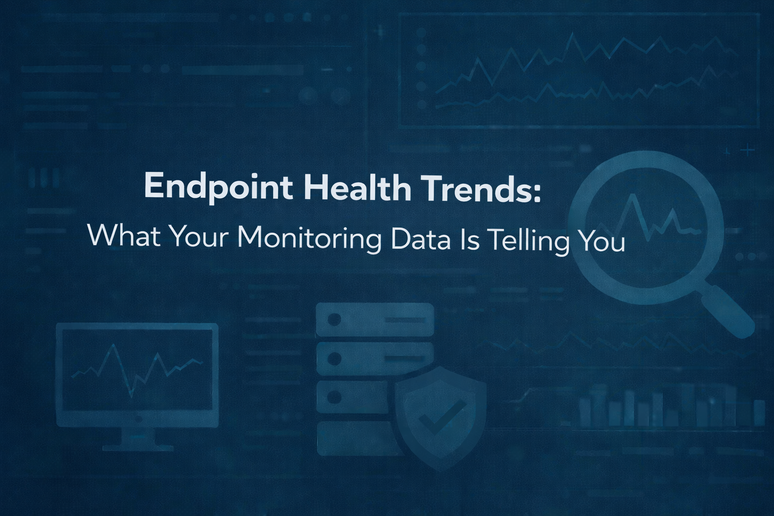 Endpoint Health Trends: What Your Monitoring Data Is Telling You