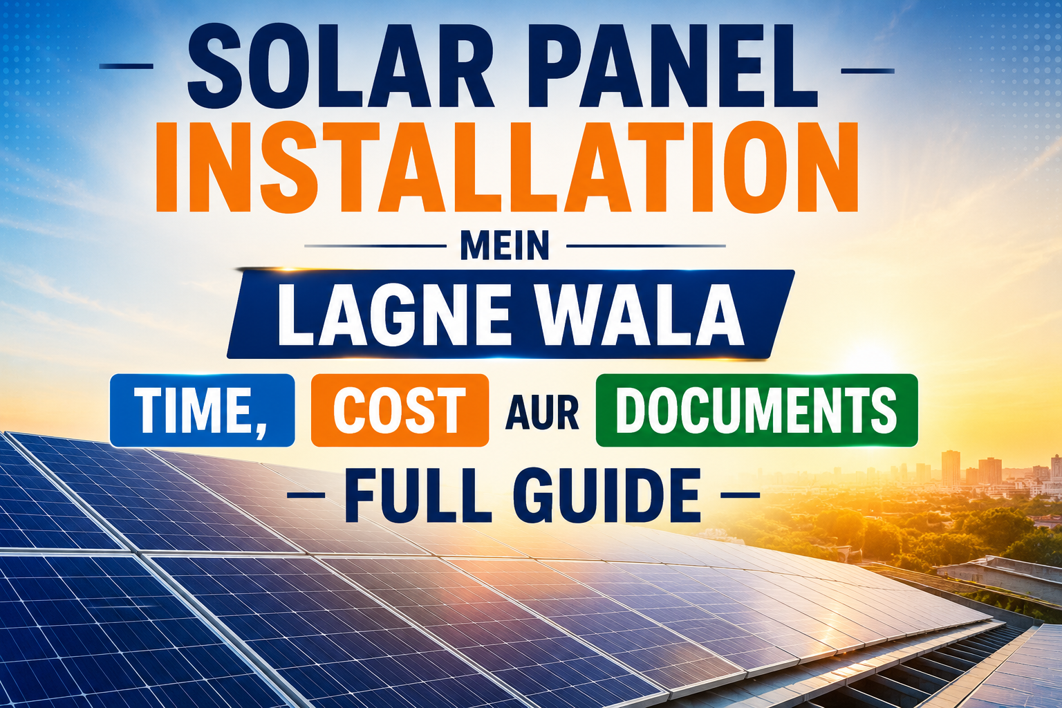 Solar Panel Installation Mein Lagne Wala Time, Cost Aur Documents – Full Guide