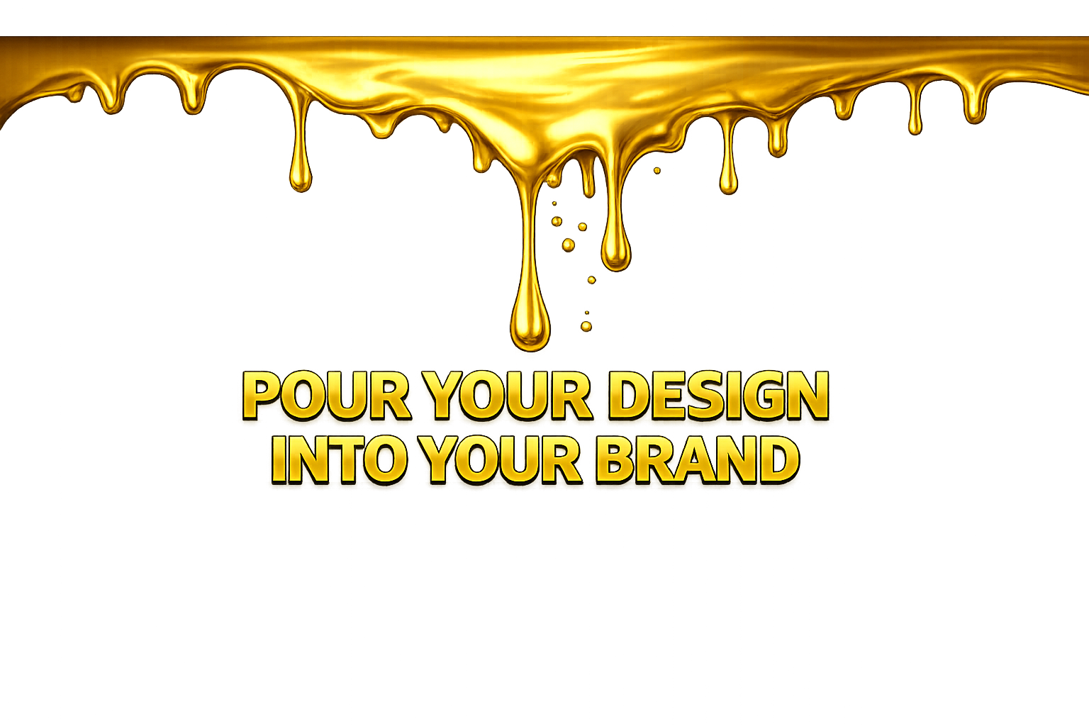 Transparent banner reading pour your design into your brand in gold text with liquid gold elements for The Pour Shop