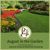 Matthew Dressing August in the Garden Down the Garden Path Podcast