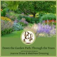 Matthew Dressing Down the Garden Path Podcast Through the Years