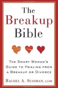 The Breakup Bible The Smart Woman's Guide to Healing from a Breakup or Divorce By Rachel A. Sussman