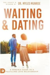 Waiting and Dating (A Sensible Guide to a Fulfilling Love Relationship) By Myles Munroe