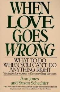 When Love Goes Wrong What to Do When You Can't Do Anything Right By Ann Jones, Susan Schechter