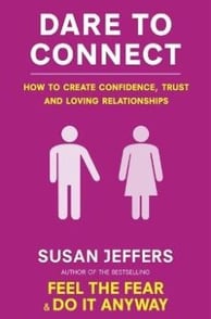 Dare To Connect How to create confidence, trust and loving relationships By Susan J. Jeffers