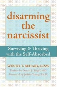 Disarming The Narcissist Surviving and Thriving with the Self-Absorbed By Wendy T. Behary, Jeffrey Y