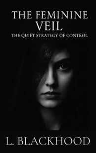 The Feminine Veil - L. Blackhood