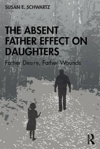 The Absent Father Effect ­on Daughters (Father Desire, Father Wounds) By Schwartz, Susan E.