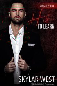 Skylar West - Sons of Sicily Series - Book 1 - His to Learn