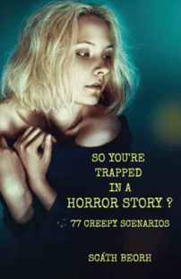 SO YOU'RE TRAPPED IN A HORROR STORY by Scath Beorh