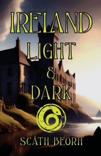 IRELAND LIGHT AND DARK by Scath Beorh