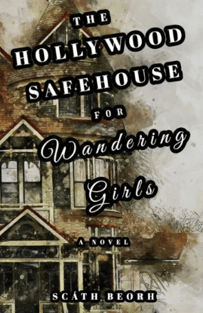THE HOLLYWOOD SAFEHOUSE FOR WANDERING GIRLS by Scath Beorh