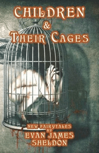 CHILDREN AND THEIR CAGES by Evan James Sheldon