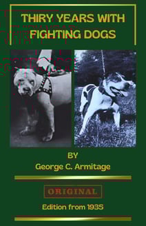 thirty years wit fighting dogs, George c. Armitage apbt history book