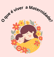 MÃE ABRAÇADO COM O FILHO E A PERGUNTA O QUE É VIVER A MATERNIDADE?