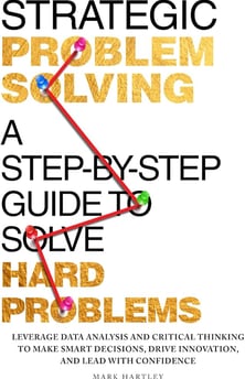 Book cover of “Strategic Problem Solving” by Mark Hartley summarizing a structured approach to solving complex problems effec