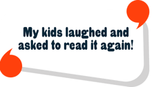 My kids laughed and asked to read it again!
