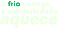 O frio castiga, a solidariedade aquece