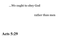 Acts 5:29 You should see