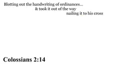 Colossians 2:14 You should see