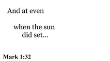 Mark 1:32 You should see