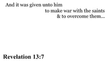 Revelation 13:7 You should see