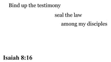 Isaiah 8:16 You should see