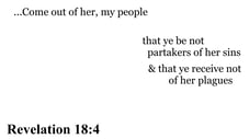 Revelation 18:4 You should see