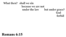 Romans 6:15 You should see