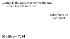 Matthew 7:14 You should see