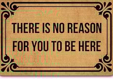 a sign that says there is no reason for you to be here