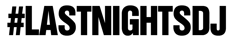 a black and white photo of a black logo titled: Last Nights DJ