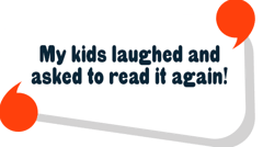 My kids laughed and asked to read it again!