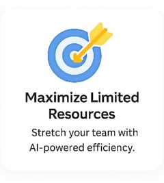 Maximize limited resources. Stretch your team with AI-powered efficiency. Hitting the target.