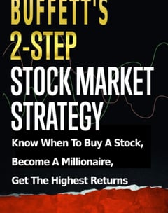 Buffett’s 2-Step Stock Market Strategy: Know When to Buy A Stock, Become a Millionaire, Get The High