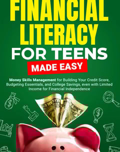 Financial Literacy For Teens Made Easy: Money Skills Management for Building Your Credit Score, Budg