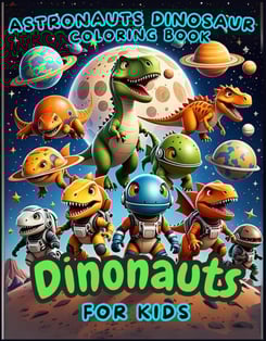 Dinonauts, Astronaut Dinosaurs in Space Coloring Book for Kids Ages 5-12