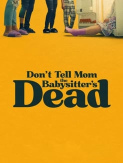 Don’t Tell Mom the Babysitter’s Dead