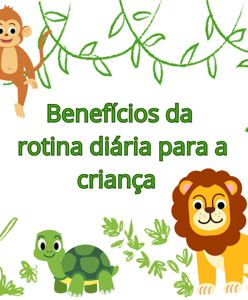 LEÃO, TARTARUGA E MACACO BABY NA FLORESTA CO A FRASE BENEFICIOS DA ROTINA DIARIA PARA A CRIANÇA