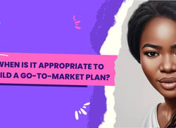 When to create a go to market plan