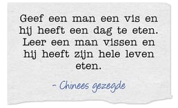 Mooi gezegde en daarom wil ik je helpen zodat je het helemaal zelf kan!