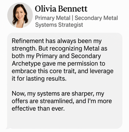 Refined brand coach unlocks success by embracing dual Metal archetype—streamlining her systems and attracting premium clients