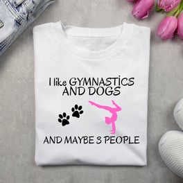 I like gymnastics and Dogs - Cimnastik tutku tişörtü