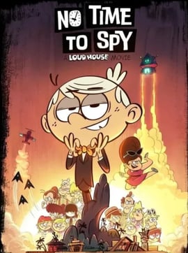 No Time to Spy: A Loud House Movie 