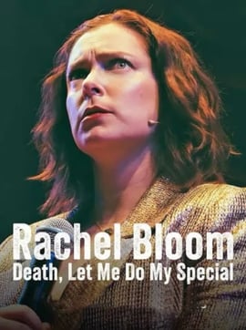 Rachel Bloom: Death, Let Me Do My Special 
