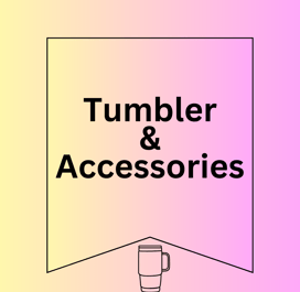 Tumbler and Tumbler Accessories
